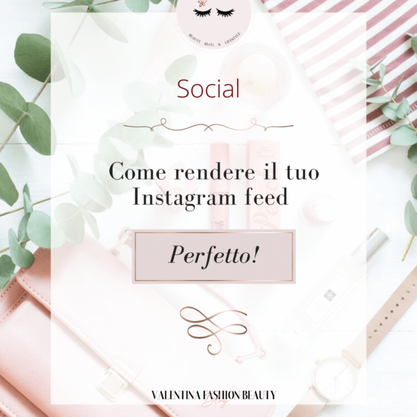 Come rendere il tuo Instagram feed perfetto!